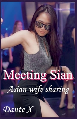 Meeting Sian: Asian Wife Sharing by X, Dante