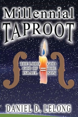 Millennial Taproot: The LORD God of Israel = God the Son by Lelong M. S., Daniel D.