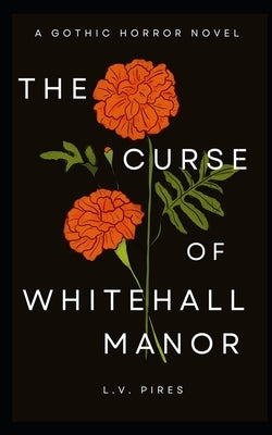 The Curse of Whitehall Manor: A Gothic Horror Novel by Pires, L. V.