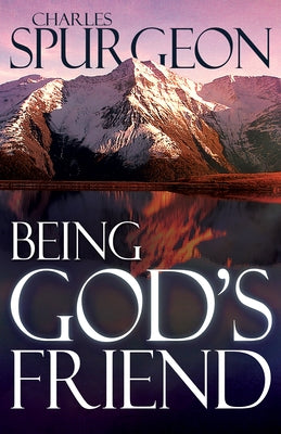 Being God's Friend by Spurgeon, Charles H.