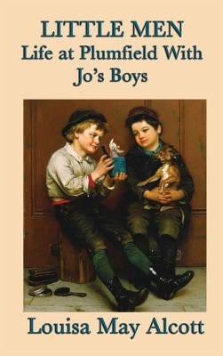 Little Men Life at Plumfield With Jo's Boys by Alcott, Louisa May