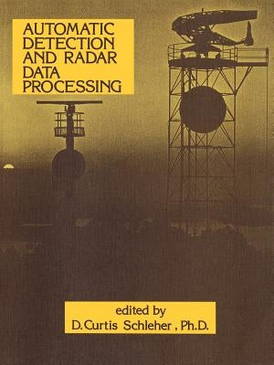 Automatic Detection and Radar Data Processing by Schleher, D. Curtis