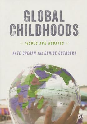 Global Childhoods: Issues and Debates by Cregan, Kate