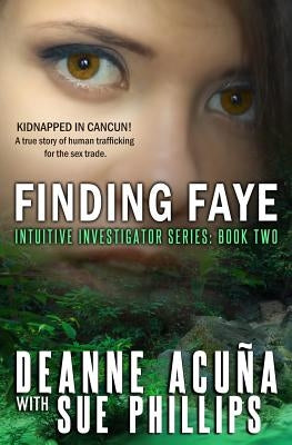 Finding Faye: Intuitive Investigator Series, Book Two by Phillips, Sue