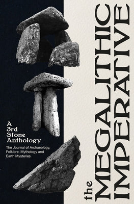 The Megalithic Imperative: A 3rd Stone Anthology: A Journal of Archaeology, Folklore, Mythology and Earth Mysteries, 1994-2003 by Mortimer, Neil