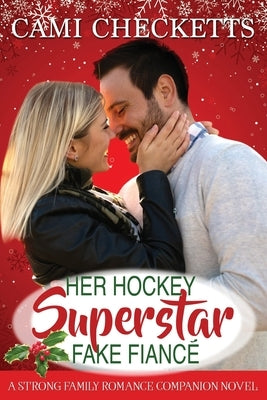Her Hockey Superstar Fake Fiancé: A Strong Family Romance Companion Novel by Checketts, Cami