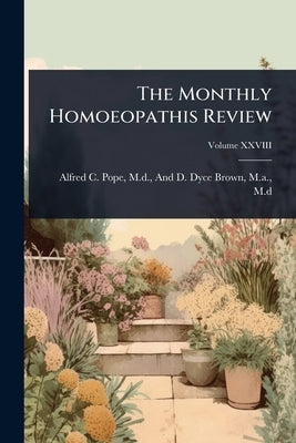 The Monthly Homoeopathis Review by Alfred C. Pope, And D. Dyce Bro