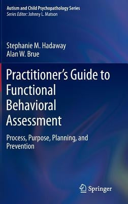 Practitioner's Guide to Functional Behavioral Assessment: Process, Purpose, Planning, and Prevention by Hadaway, Stephanie M.