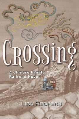 Crossing: A Chinese Family Railroad Novel by Redfern, Lisa