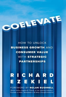 Coelevate: How to Unlock Business Growth and Consumer Value with Strategic Partnerships by Ezekiel, Richard