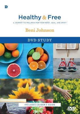 Healthy and Free DVD Study: A Journey to Wellness for Your Body, Soul, and Spirit by Johnson, Beni