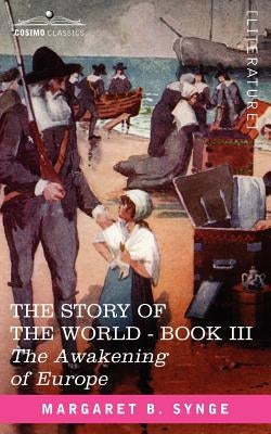 The Awakening of Europe, Book III of the Story of the World by Synge, M. B.