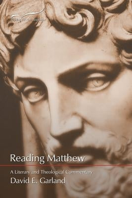 Reading Matthew: A Literary & Theological Commentary on the First Gospel by Garland, David E.