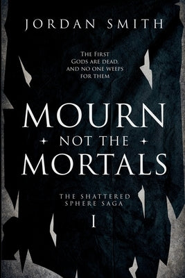 Mourn Not the Mortals by Smith, Jordan