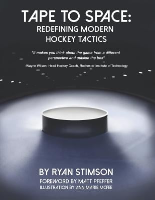Tape to Space: Redefining Modern Hockey Tactics by Stimson, Ryan Kent