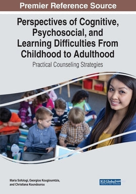 Perspectives of Cognitive, Psychosocial, and Learning Difficulties From Childhood to Adulthood: Practical Counseling Strategies by Sofologi, Maria