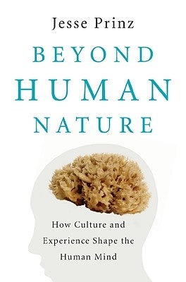 Beyond Human Nature: How Culture and Experience Shape the Human Mind by Prinz, Jesse J.