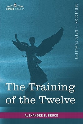 The Training of the Twelve by Bruce, Alexander B.