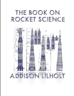 The Book On Rocket Science by Lilholt, Addison
