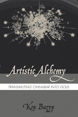 Artistic Alchemy: Transmuting Cinnabar Into Gold by Bazyn, Ken