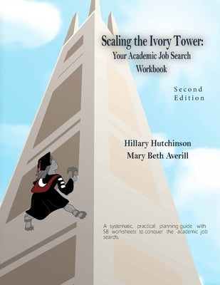 Scaling the Ivory Tower: Your Academic Job Search Workbook by Averill, Mary Beth