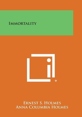 Immortality by Holmes, Ernest S.