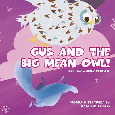 Gus and the Big Mean Owl!: Gus Has A Bully Problem! by Isham, Brian