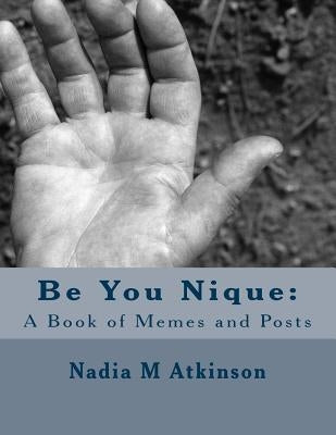 Be You Nique: A Book of Memes and Posts by Atkinson, Nadia