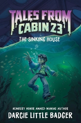 Tales from Cabin 23: The Sinking House by Little Badger, Darcie