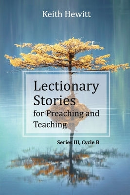 Lectionary Stories for Preaching and Teaching: Series III, Cycle B by Hewitt, Keith