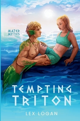Tempting Triton: A Greek Mythology Inspired Monster Romance by Logan, Lex
