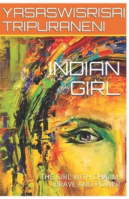 Indian Girl: The Girl with Charm, Brave and Power by Tripuraneni, Yasaswisrisai