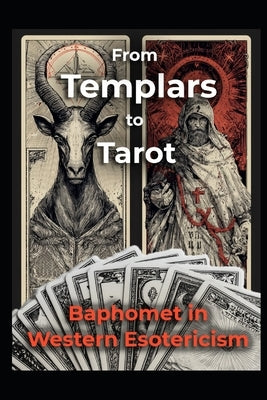 Baphomet in Western Esotericism: From Templars to Tarot by Media, Llh