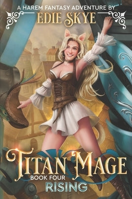 Titan Mage Rising: A Harem Fantasy Adventure by Skye, Edie