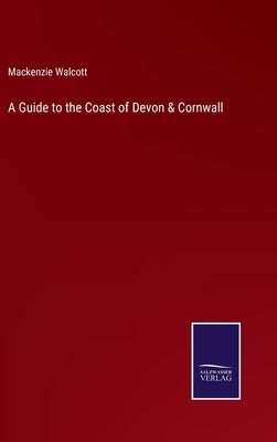 A Guide to the Coast of Devon & Cornwall by Walcott, MacKenzie