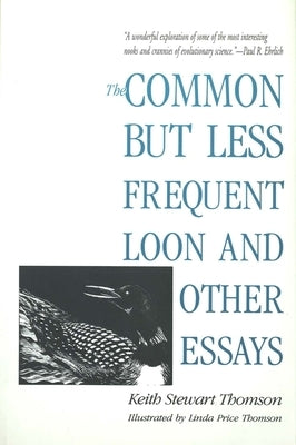 The Common But Less Frequent Loon and Other Essays by Thomson, Keith Stewart