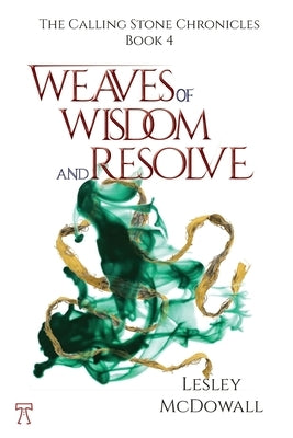 Weaves of Wisdom and Resolve by McDowall, Lesley