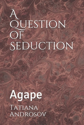 A Question of Seduction: Agape by Androsov, Tatiana