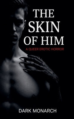 The Skin of Him by Monarch, Dark