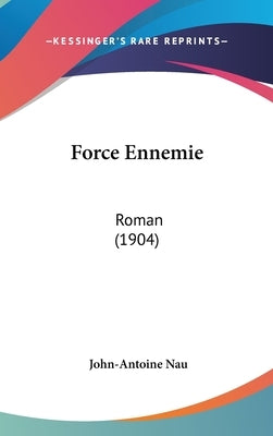 Force Ennemie: Roman (1904) by Nau, John-Antoine
