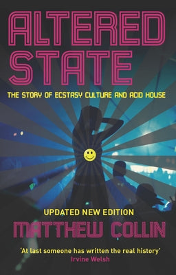 Altered State: The Story of Ecstasy Culture and Acid House by Collin, Matthew