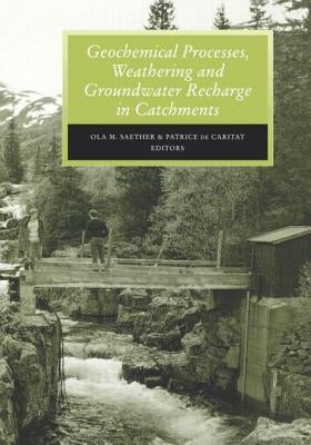 Geochemical Processes, Weathering and Groundwater Recharge in Catchments by Saether, O. M.