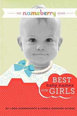 The Nameberry Guide Best Baby Names for Girls by Satran, Pamela Redmond