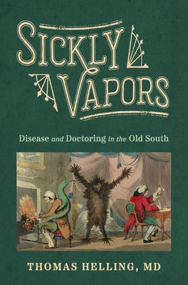 Sickly Vapors: Disease and Doctoring in the Old South by Helling, Thomas