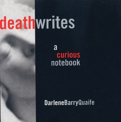Death Writes: A Curious Notebook by Quaife, Darlene Barry