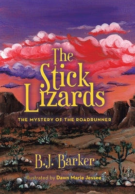 The Stick Lizards: Book 3 The Mystery of the Roadrunner by Barker, B. J.