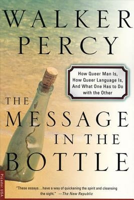 The Message in the Bottle: How Queer Man Is, How Queer Language Is, and What One Has to Do with the Other by Percy, Walker