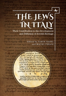 The Jews in Italy: Their Contribution to the Development and Diffusion of Jewish Heritage by Harel, Yaron
