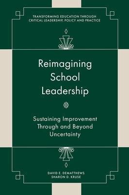 Reimagining School Leadership: Sustaining Improvement Through and Beyond Uncertainty by Dematthews, David E.