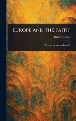 Europe and the Faith by Belloc, Hilaire